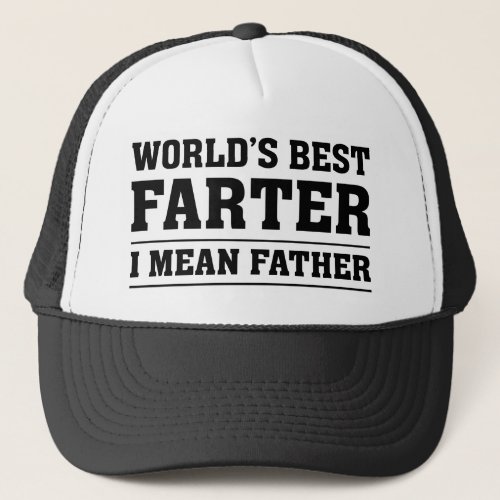 Worldâs Best Farter I Mean Father Trucker Hat
