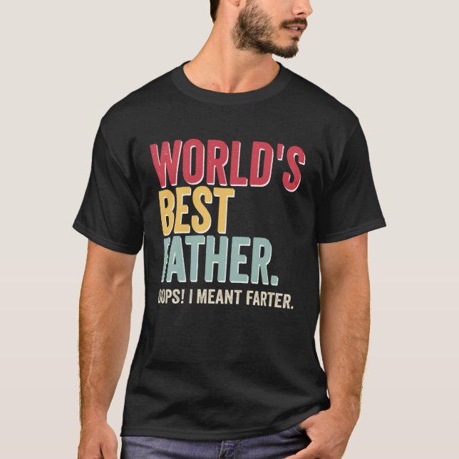 World s Best Father Opps I Meant Farter Father T-Shirt (Front)