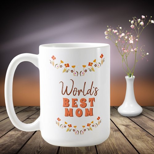 Worlds Best Mom Flowers Floral Mothers Day Coffee Mug