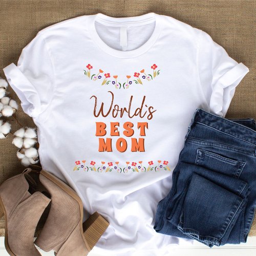 Worlds Best Mom Flowers Floral Mothers Day  T_Shirt