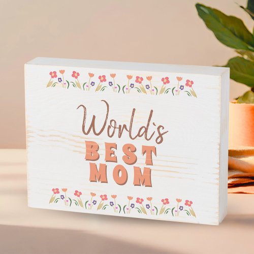 Worlds Best Mom Flowers Floral Mothers Day Wooden Box Sign