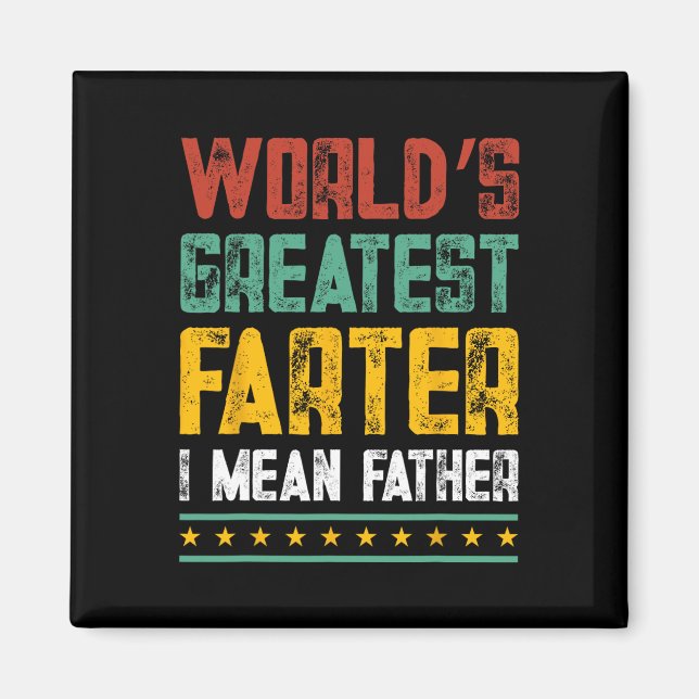 World&# s Greatest Farter I Mean Father Fathers D Magnet (Front)