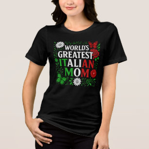 World’s Greatest Italian Mom  Tri-Blend Shirt