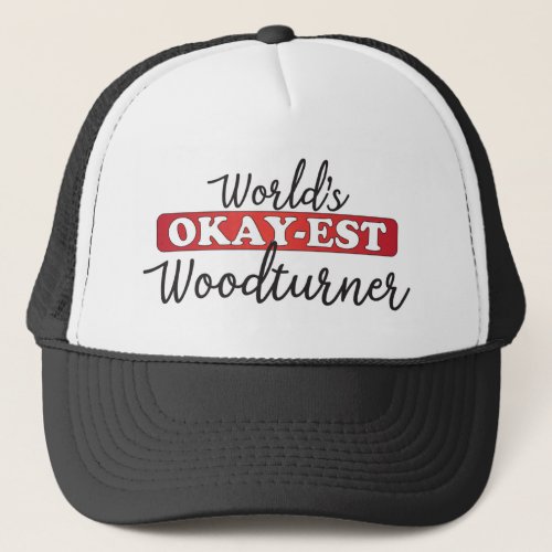 Worlds Okay_est Woodturner Trucker Hat