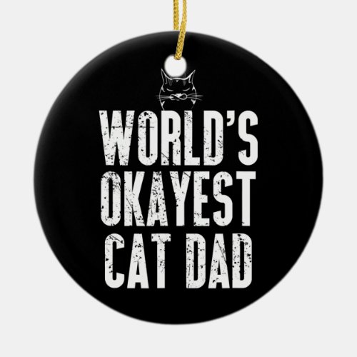 World s Okayest Cat Dad Funny Kitten Lover  Ceramic Ornament