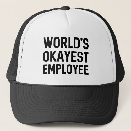 Worlds Okayest Employee Trucker Hat