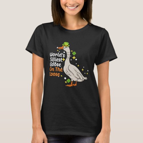 World s Silliest Goose On The Loose  Silly St Patr T_Shirt