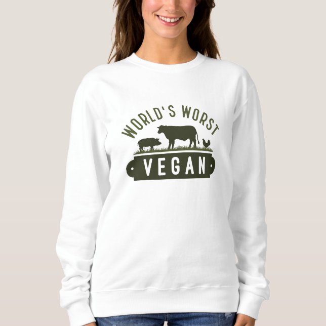 World’s Worst Vegan Sweatshirt (Front)