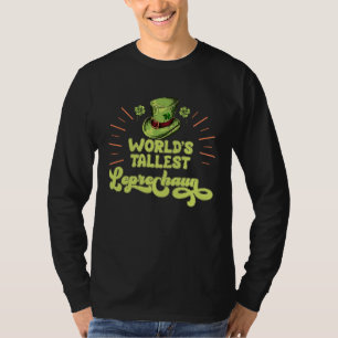 World tallest leprechaun tall friend St Patrick's  T-Shirt
