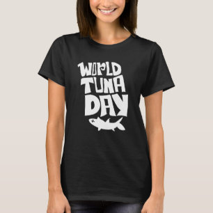 World Tuna Day - Love Tuna Fish Respect The Oceans T-Shirt