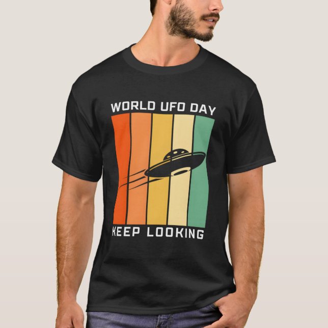 World Ufo Day Keep Looking Alien Encounter Believe T-Shirt (Front)