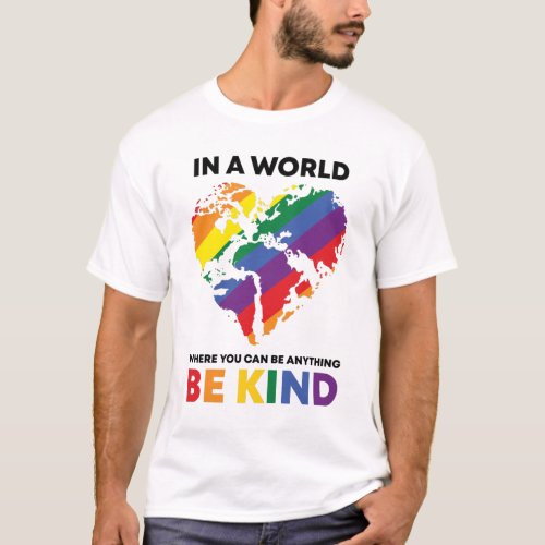 World Where You Can Be Anything Be Kind LGBTQ Ally T_Shirt
