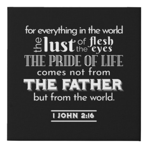 Worldly Temptations _ 1 John 216 Bible Verse Faux Canvas Print