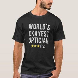 Worlds #1 Okayest Optician Funny Costume Best Opto T-Shirt