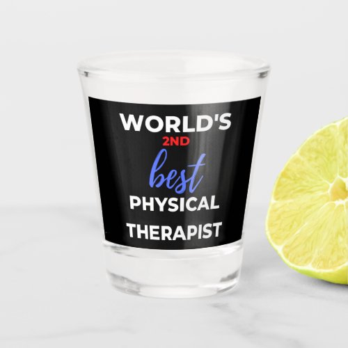 Worlds 2nd Best Physical Therapist Shot Glass