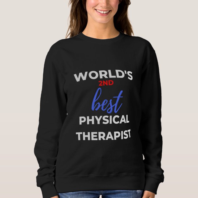 World's 2nd Best Physical Therapist Sweatshirt (Front)