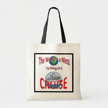 Worlds A Mess Cruise Humor Tote Bag by CruiseReady at Zazzle