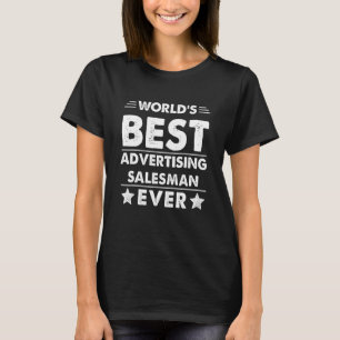 World's Best Advertising Salesman Ever 1 T-Shirt