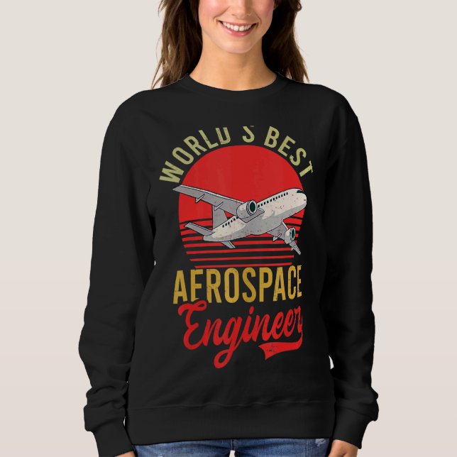 Worlds Best Aerospace Engineer Aerospace Engineer Sweatshirt (Front)