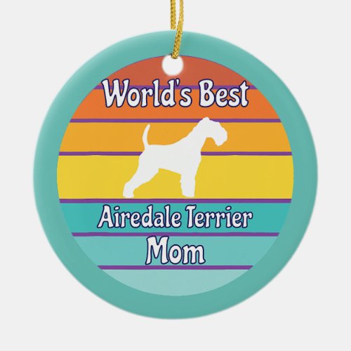 Worlds Best Airedale Terrier Mom  Ceramic Ornament