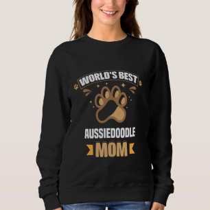 World's Best Aussiedoodle Mom Mixed Breed Dog Owne Sweatshirt