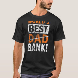 Worlds Best Bank Dad Joke Father Day From Son Daug T-Shirt