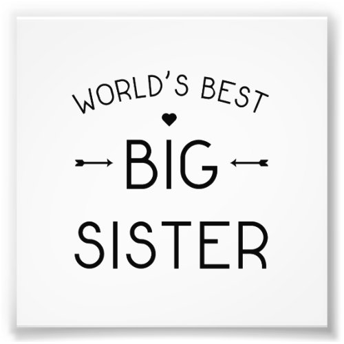 Worlds Best Big Sister Photo Print