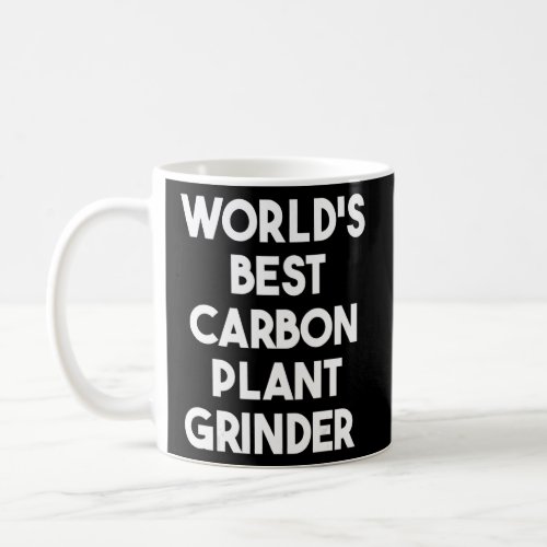 Worlds Best Carbon Plant Grinder  Coffee Mug