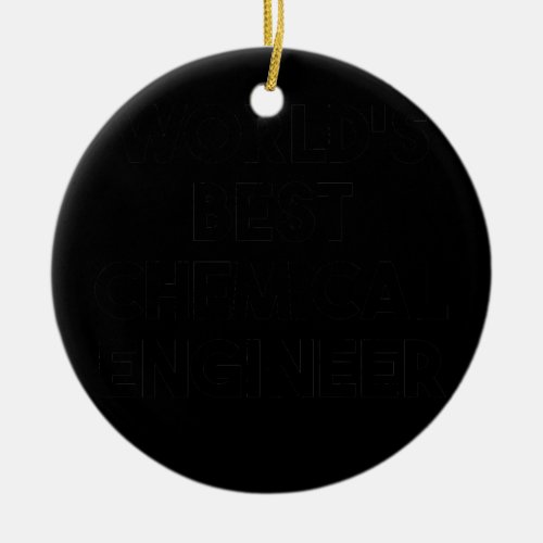 Worlds Best Chemical Engineer  Ceramic Ornament