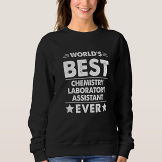 World's Best Chemistry Laboratory Assistant Ever   Sweatshirt