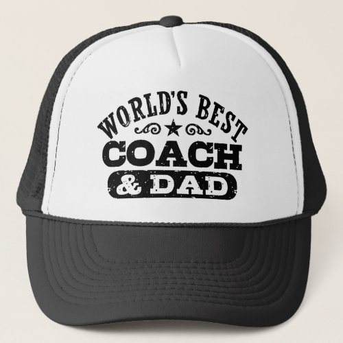 Worlds Best Coach And Dad Trucker Hat