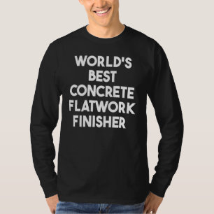 World's Best Concrete Flatwork Finisher T-Shirt