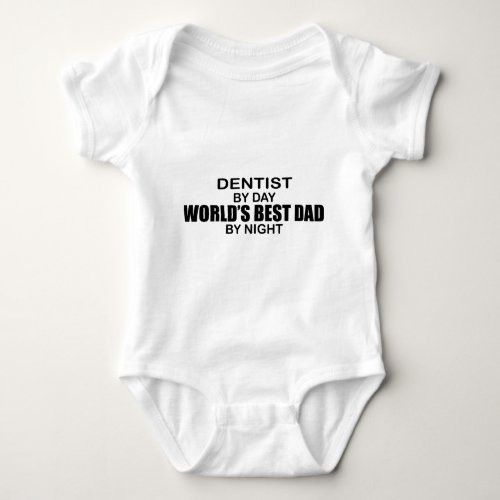Worlds Best Dad _ Dentist Baby Bodysuit