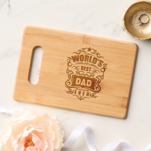 Worlds best dad EVER fathers day papa birthday Cutting Board