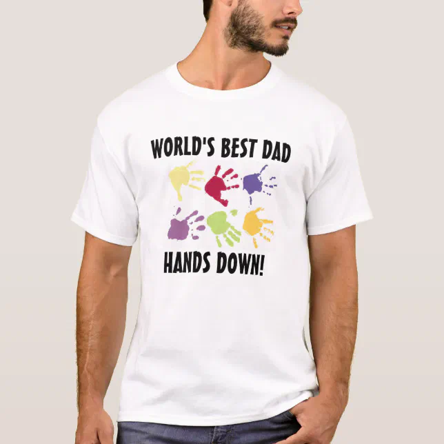 World's Best Dad Hands Down T-shirt | Zazzle