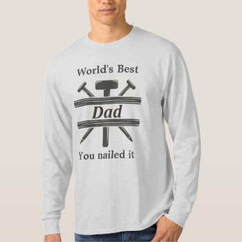 World's Best Dad You Nailed It Fun Quote  T-shirt by countrymousestudio at Zazzle