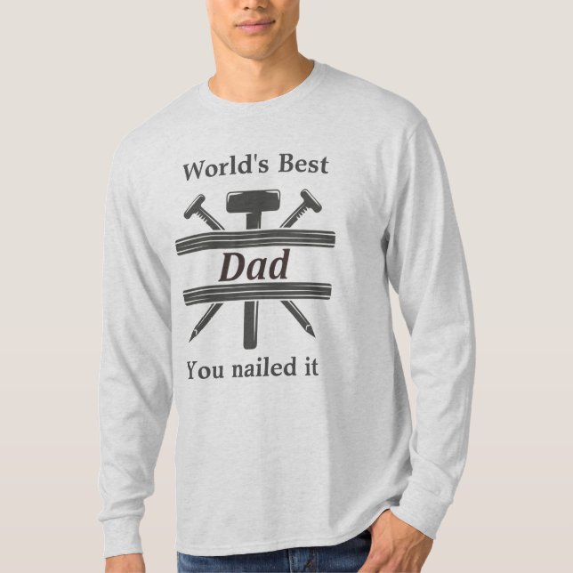 World's Best Dad You nailed it Fun Quote  T-Shirt (Front)