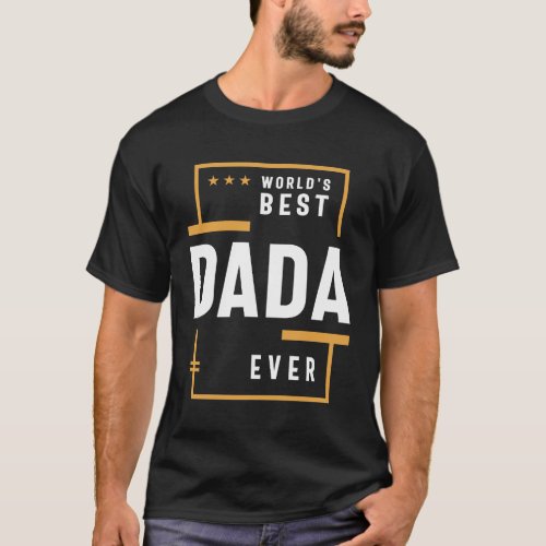 Worlds Best Dada Ever _ Celebrating Dad Grandpa T_Shirt