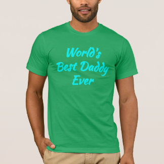 World's Best Daddy Ever - Best Father T-Shirt