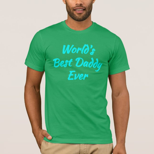 World's Best Daddy Ever - Best Father T-Shirt (Front)