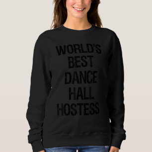 World's Best Dance Hall Hostess Sweatshirt
