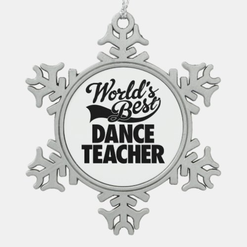 Worlds Best Dance Teacher Snowflake Pewter Christmas Ornament