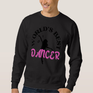 World's Best Dancer Dancers Dancing Sweatshirt