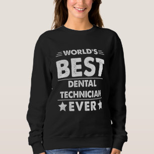 World's Best Dental Technician Ever 1 Sweatshirt