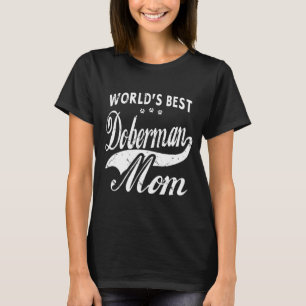 Worlds Best Doberman Dog Mom Dogs Owner T-Shirt