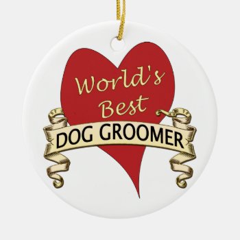 World's Best Dog Groomer Ceramic Ornament by occupationalgifts at Zazzle