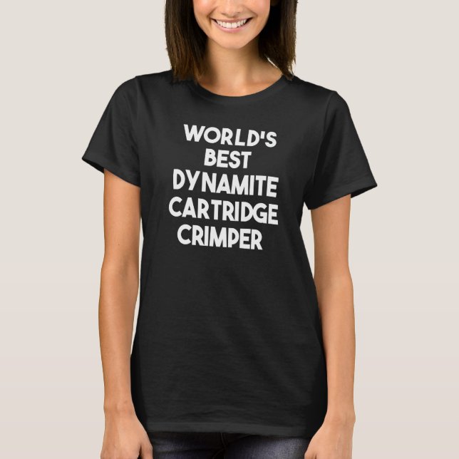 World's Best Dynamite Cartridge Crimper   T-Shirt (Front)
