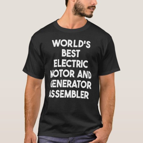 Worlds Best Electric Motor And Generator Assemble T_Shirt