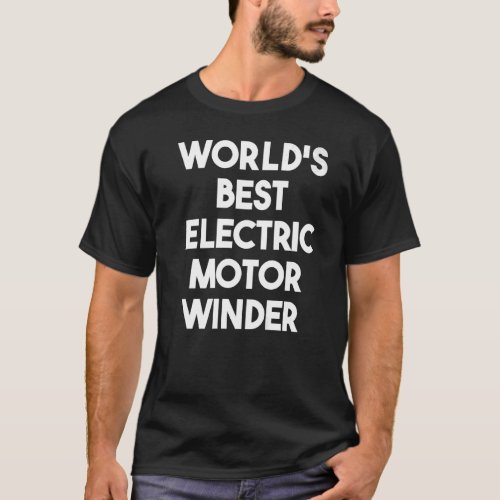 Worlds Best Electric Motor Winder T_Shirt