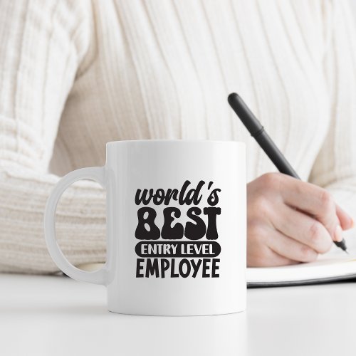 Worlds Best Entry Level Employee Funny  Coffee Mug